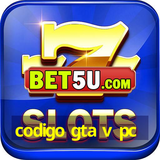 codigo gta v pc